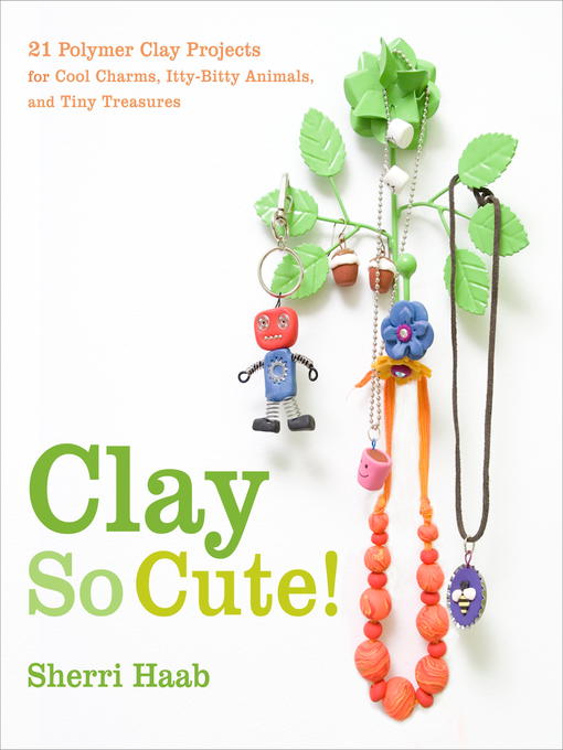 Title details for Clay So Cute by Sherri Haab - Available